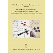 Mit dem Etikett „Ungarn“ versehen - Altfunde aus dem Karpatenbecken in den archäologischen Sammlungen von Jena und Mannheim